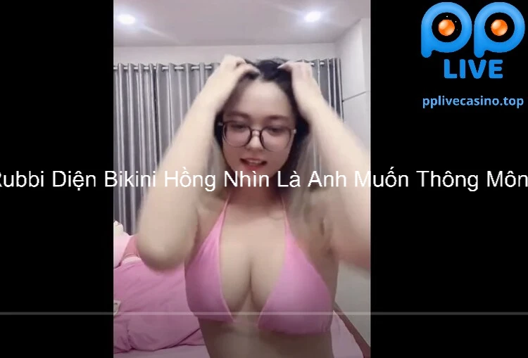 Rubbi Diện Bikini Hồng Nhìn Là Anh Muốn Thông Mông 3